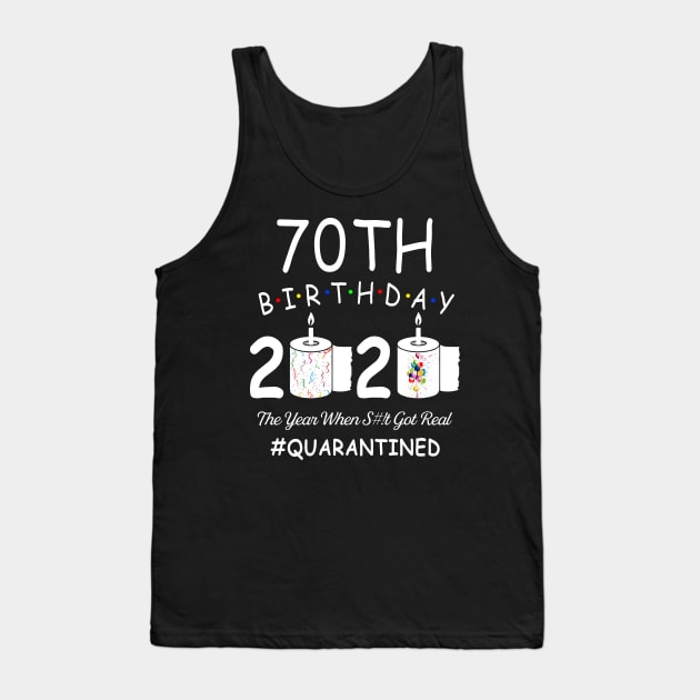 70th Birthday 2020 The Year When Shit Got Real Quarantined Tank Top by Kagina